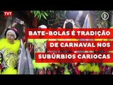 Bate-bolas é tradição de carnaval nos subúrbios cariocas