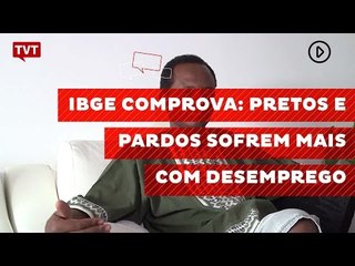 IBGE comprova: pretos e pardos sofrem mais com desemprego