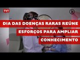 Dia das Doenças Raras reúne esforços para ampliar conhecimento