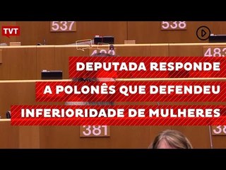 Deputada espanhola responde a polonês que defendeu inferioridade de mulheres
