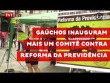 Gaúchos inauguram mais um comitê contra reforma da Previdência