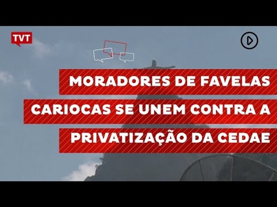 Moradores de favelas cariocas se unem contra a privatização da CEDAE
