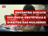 Encontro discute violência obstétrica e direitos das mulheres presidiárias