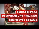 Cuidados para descartar lixo previnem ferimentos de garis