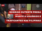 Rogrigo Duterte prega morte a usuários e traficantes de drogas nas Filipinas