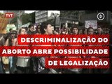 Para feministas, descriminalização abre possibilidade de legalização