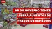 MP do governo Temer libera aumentos de preços de remédios