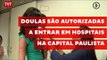 Doulas são autorizadas a entrar em hospitais na capital paulista