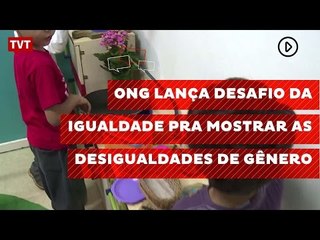 ONG lança Desafio da Igualdade pra mostrar as desigualdades de gênero