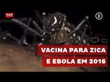Vacinas para Zika e ebola são destaque internacional em 2016