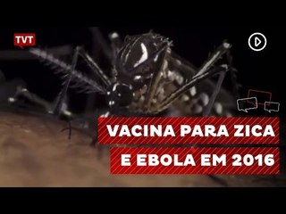 Vacinas para Zika e ebola são destaque internacional em 2016