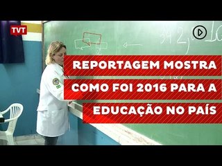 Reportagem mostra como foi 2016 para a educação no país