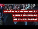 Brasília tem manifestação contra aumento de até 25% nas tarifas