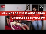 Meninos de 12 e 13 anos serão vacinados contra HPV