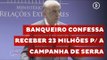 Banqueiro confessa Caixa 2 da Odebrecht para campanha de Serra