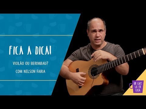 Fica a Dica | Violão ou Berimbau? | Nelson Faria