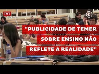 "Publicidade de Temer sobre ensino não reflete a realidade", diz especialista