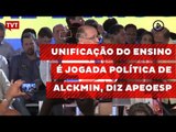 Unificação do ensino é jogada política de Alckmin, diz Apeoesp