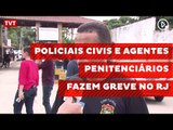 Policiais civis e agentes penitenciários fazem greve no RJ