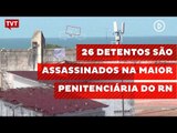 26 detentos são assassinados na maior penitenciária do RN