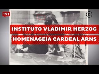 Instituto Vladimir Herzog homenageia Cardeal Arns