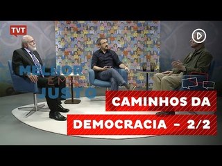 Melhor e Mais Justo: caminhos da democracia 2/2