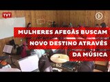 Mulheres afegãs buscam novo destino através da música