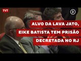 Alvo da Lava Jato, Eike Batista tem prisão decretada no RJ