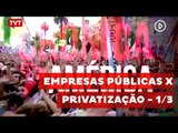 Crônica de América: Empresas Públicas X  Privatização - 1/3