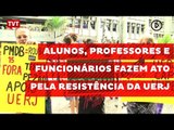 Alunos, professores e funcionários fazem ato pela resistência da UERJ