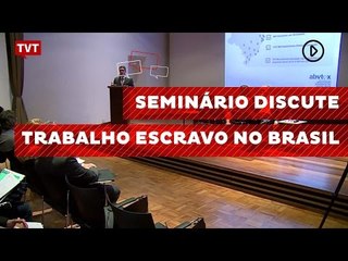 Seminário discute trabalho escravo no Brasil