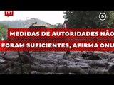 Medidas de autoridades e Samarco não foram suficientes, afirma ONU