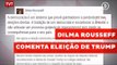 Dilma Rousseff comenta eleição de Trump com indireta ao ex-vice Temer
