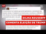 Dilma Rousseff comenta eleição de Trump com indireta ao ex-vice Temer
