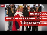 Na Escócia, muita gente reagiu contra eleição de Donald Trump