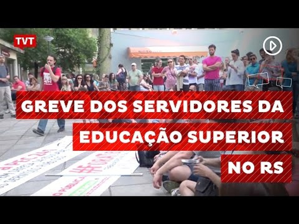 Trabalhadores de Universidades e Institutos Federais do RS entram em greve