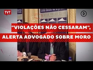 Caso Lula na ONU: "Violações não cessaram", alerta advogado sobre Moro