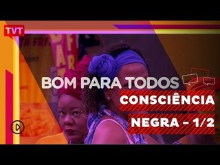 Bom Para Todos: Consciência Negra, todo dia é dia de igualdade - 1/2