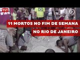 11 mortos no fim de semana no Rio de Janeiro