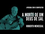 A morte de um Deus de Sal || Aprenda com o compositor || Roberto Menescal