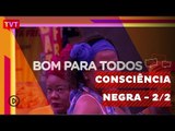 Bom Para Todos: Consciência Negra, todo dia é dia de igualdade - 2/2