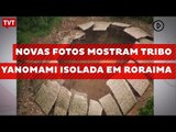 Novas fotos mostram tribo yanomami isolada em Roraima