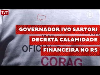 Governador Ivo Sartori decreta calamidade financeira no RS