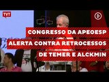 Congresso da Apeoesp tem tom de alerta contra retrocessos de Temer e Alckmin