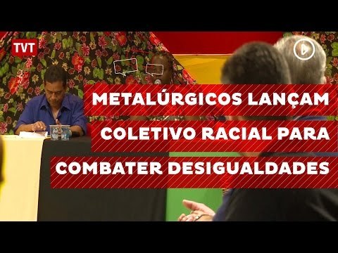 Metalúrgicos lançam coletivo racial para combater desigualdades