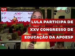 Lula participa de XXV Congresso de Educação da APOESP