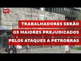 Trabalhadores serão os maiores prejudicados pelos ataques a Petrobras