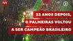 22 anos depois, o Palmeiras voltou a ser campeão brasileiro