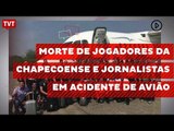 Morte de jogadores da Chapecoense e jornalistas: o fim de um sonho