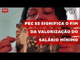 PEC 55 significa o fim da política de valorização do salário mínimo